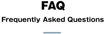 FAQ｜Frequently Asked Questions